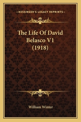 The Life Of David Belasco V1 (1918) by Winter, William
