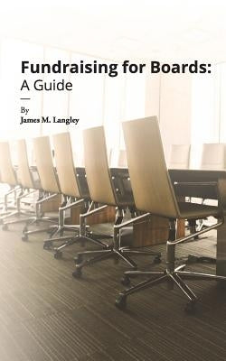 Fundraising for Boards: A Guide by Langley, James