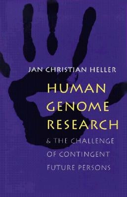 Human Genome Research:: And the Challenge of Contingent Future Persons by Heller, Jan Christian