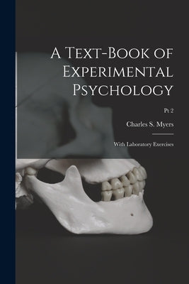 A Text-book of Experimental Psychology: With Laboratory Exercises; Pt 2 by Myers, Charles S. (Charles Samuel) 1.