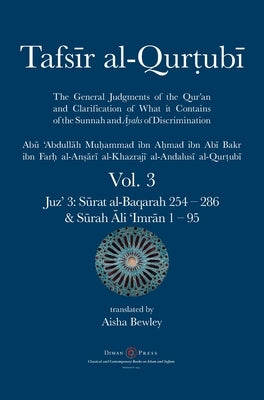 Tafsir al-Qurtubi Vol. 3: Juz' 3: Sūrat al-Baqarah 254 - 286 & Sūrah Āli 'Imrān 1 - 95 by Al-Qurtubi, Abu 'abdullah Muhammad