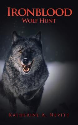Ironblood: Wolf Hunt by Nevitt, Katherine A.