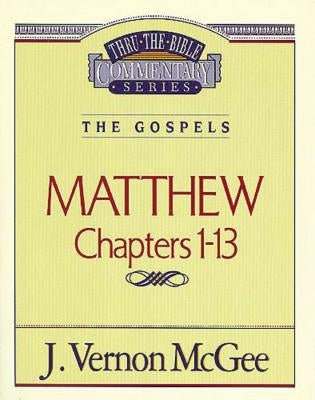 Thru the Bible Vol. 34: The Gospels (Matthew 1-13): 34 by McGee, J. Vernon