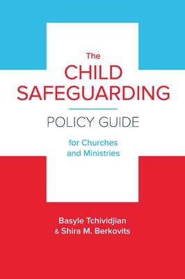 The Child Safeguarding Policy Guide for Churches and Ministries by Tchividjian, Basyle
