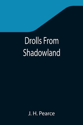 Drolls From Shadowland by H. Pearce, J.