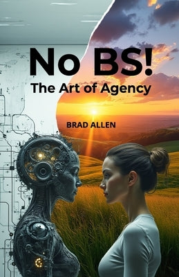 No BS! The Art of Agency by Allen, Brad