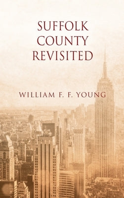 Suffolk County Revisited by Young, William F. F.