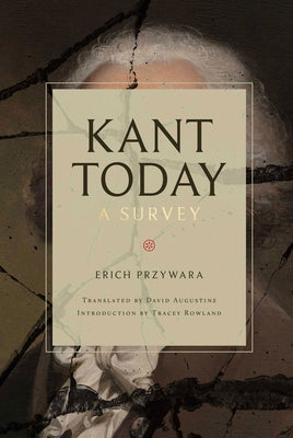 Kant Today: A Survey by Przywara, Erich