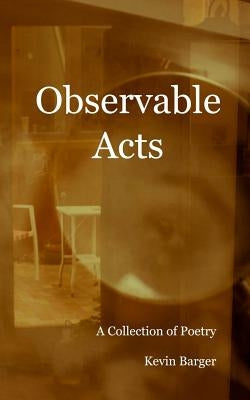 Observable Acts by Barger, Kevin