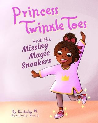 Princess Twinkle Toes and the Missing Magic Sneakers by M, Kimberley
