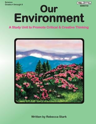 Our Environment: A Study Unit to Promote Critical & Creative Thinking by Stark, Rebecca
