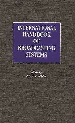 International Handbook of Broadcasting Systems by Rosen, Philip T.