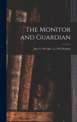 The Monitor and Guardian; July 31, 1875-Jan. 12, 1878 (broken) by Anonymous