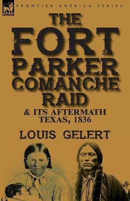 The Fort Parker Comanche Raid & its Aftermath, Texas, 1836 by Gelert, Louis