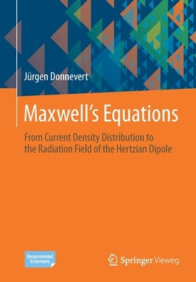 Maxwell´s Equations: From Current Density Distribution to the Radiation Field of the Hertzian Dipole by Donnevert, Jürgen