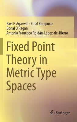 Fixed Point Theory in Metric Type Spaces by Agarwal, Ravi P.