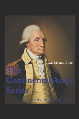 The Continental Army Series ...Odds and Ends by Sherman, William Thomas