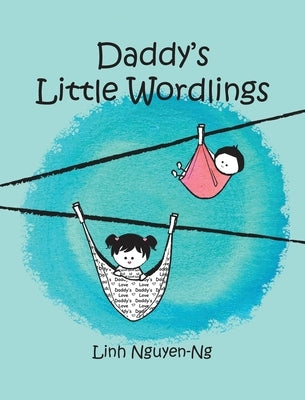 Daddy's Little Wordlings by Nguyen-Ng, Linh