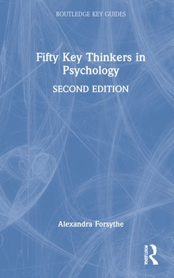 Fifty Key Thinkers in Psychology by Forsythe, Alexandra
