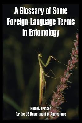 A Glossary of Some Foreign-Language Terms in Entomology by Ericson, Ruth O.