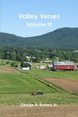Valley Verses, Volume III by Bowers, George A., Sr.