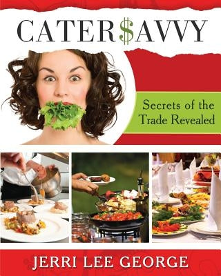 Cater$avvy: "Secrets of the Trade Revealed" by The Usa, Caterers Across