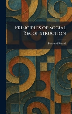 Principles of Social Reconstruction by Russell, Bertrand