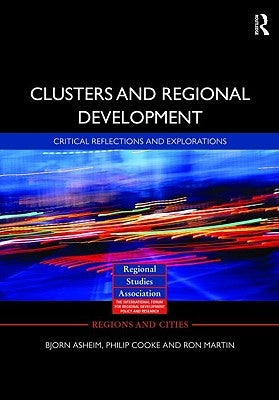 Clusters and Regional Development: Critical Reflections and Explorations by Asheim, Bjorn