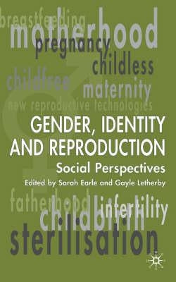 Gender, Identity & Reproduction: Social Perspectives by Earle, S.