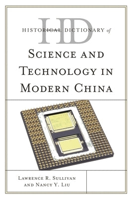 Historical Dictionary of Science and Technology in Modern China by Sullivan, Lawrence R.