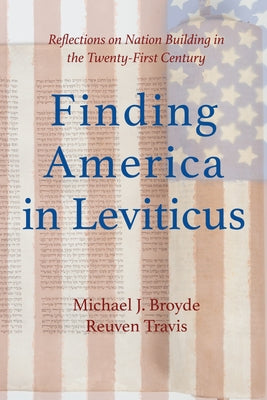 Finding America in Leviticus: Reflections on Nation Building in the Twenty-First Century by Broyde, Michael J.