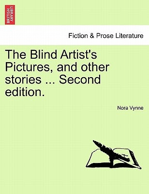 The Blind Artist's Pictures, and Other Stories ... Second Edition. by Vynne, Nora
