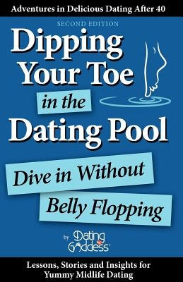 Dipping Your Toe in the Dating Pool: Dive In Without Belly Flopping by Goddess, Dating