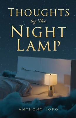 Thoughts by The Night Lamp: 60 Life Lessons to Encourage Your Walk by Toro, Anthony