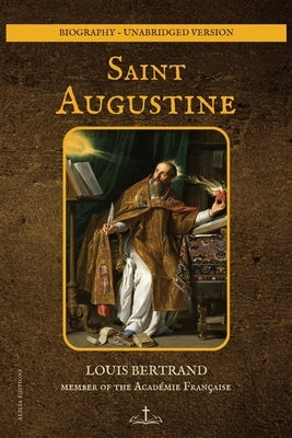 Saint Augustine: Biography - unabridged version by Bertrand, Louis