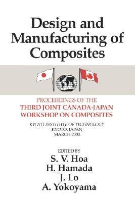 Design Manufacturing Composites, Third International Canada-Japan Workshop by Hoa, Suong V.