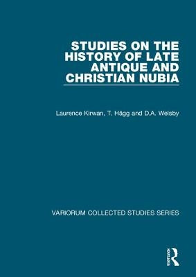 Studies on the History of Late Antique and Christian Nubia by Kirwan, Laurence