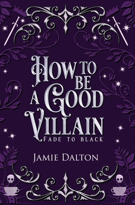 How to Be a Good Villain by Dalton, Jamie
