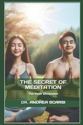 The Secret of Meditation: The Inner Dimension by Scarsi Msc D., Andrea