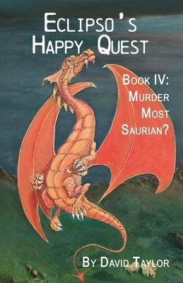 Eclipso's Happy Quest Book Four: Murder Most Saurian by Taylor, David
