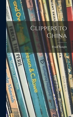 Clippers to China by Knight, Frank 1905-