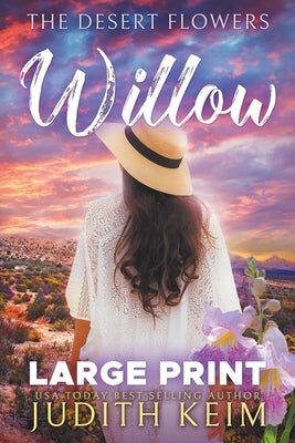The Desert Flowers - Willow: Large Print Edition by Keim, Judith