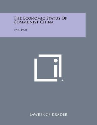 The Economic Status of Communist China: 1965-1970 by Krader, Lawrence