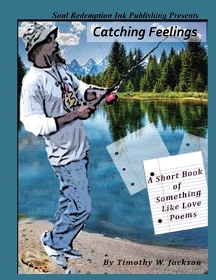 Catching Feelings (A Short Book of Something Like Love Poems) by Jackson, Timothy