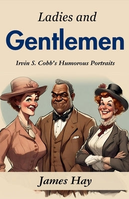 Ladies and Gentlemen: Irvin S. Cobb's Humorous Portraits by Cobb, Irvin S.