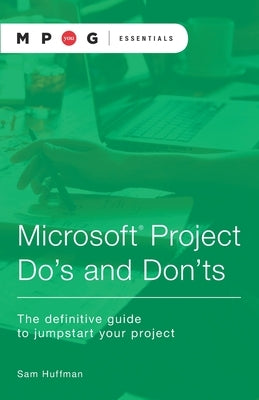 Microsoft(R) Project Do's and Don'ts: The definitive guide to jumpstart your project by Mpug
