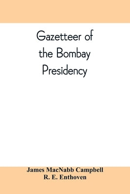 Gazetteer of the Bombay Presidency by Macnabb Campbell, James