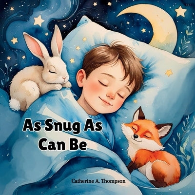 As Snug As Can Be: A Soothing Bedtime Story for Kids Ages 3-7 About Animals, Sleep, and Feeling Safe by Thompson, Catherine A.