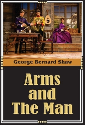 Arms and the Man by Shaw, George Bernard