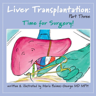 Liver Transplantation: Volume 3: Time for Surgery by Baimas-George, Maria